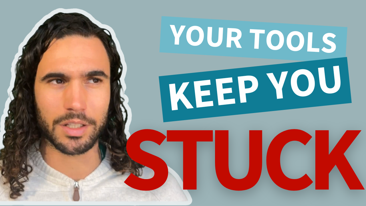 Why You’re Still Stuck Even With All Your Tools